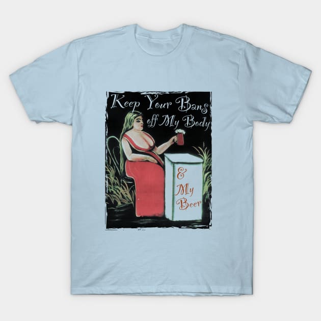 Keep Your Bans Off My Body & My Beer T-Shirt by Pandora's Tees